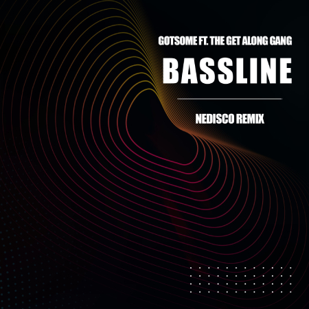 GotSome featuring The Get Along Gang - Bassline (Nedisco Remix)