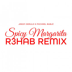 Jason Derulo, Michael Bublé- Spicy Margarita (R3HAB Extended Remix)