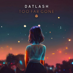 Datlash - Too Far Gone (Original Mix)