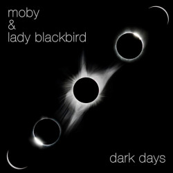 Moby - Dark Days (feat. Lady Blackbird)