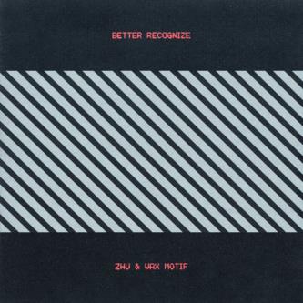 ZHU & Wax Motif - Better Recognize (Extended Mix)