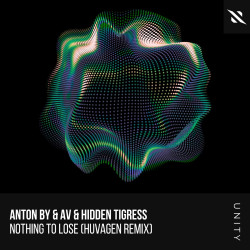 Av, Hidden Tigress & Anton By - Nothing To Lose (Huvagen Extended Remix)