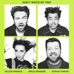 Dillon Francis & Space Rangers ft. Sophie Powers - Don't Waste My Time