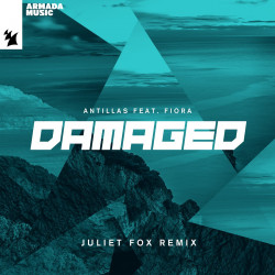 Antillas & Fiora - Damaged (Juliet Fox Extended Remix)
