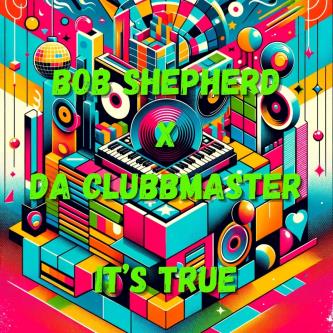 Da Clubbmaster & Bob Shepherd - It's True (Extended Mix)