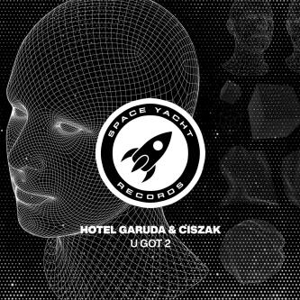 Hotel Garuda & Ciszak - U GOT 2 (Extended Mix)