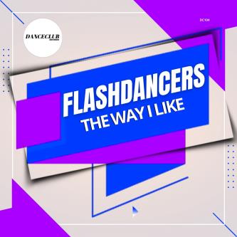FlashDancers - The Way I Like (Extended Mix)