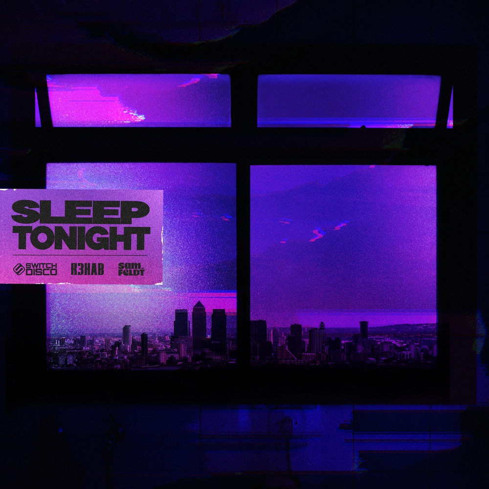 Switch Disco, R3HAB, Sam Feldt - Sleep Tonight (This Is The Life) (Extended Mix)