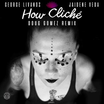 Jaidene Veda & George Livanos - How Cliché (Doug Gomez Remix)