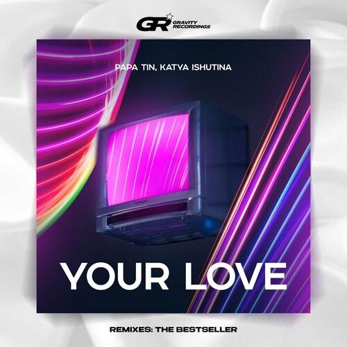 Papa Tin, Katya Ishutina, The Bestseller - Your Love (The Bestseller Remix Extended)